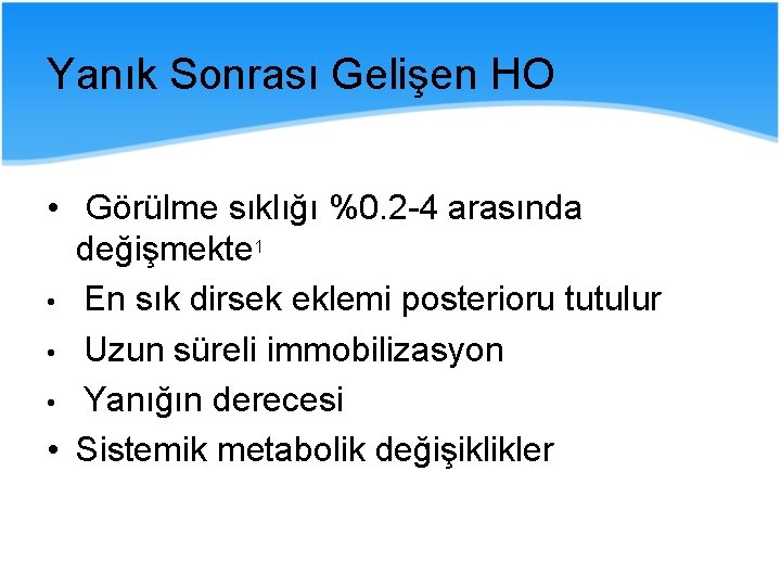 Yanık Sonrası Gelişen HO • Görülme sıklığı %0. 2 -4 arasında değişmekte 1 •
