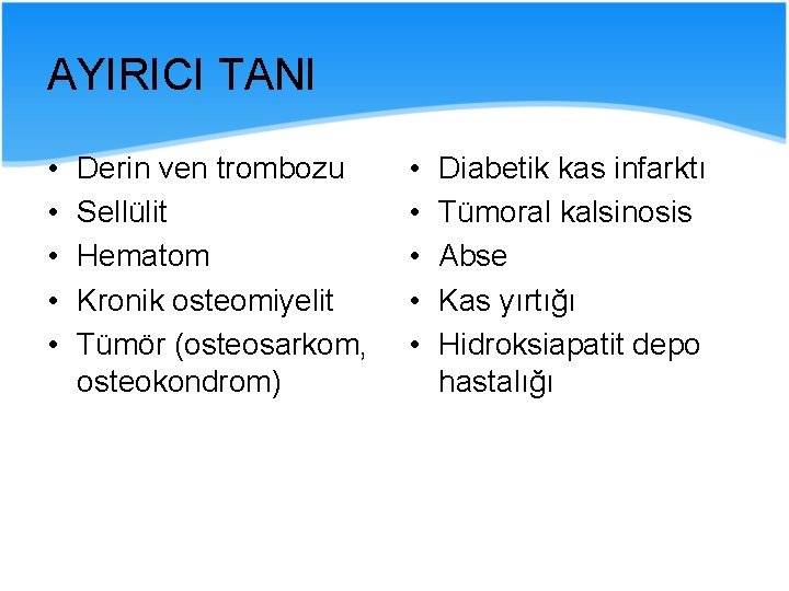 AYIRICI TANI • • • Derin ven trombozu Sellülit Hematom Kronik osteomiyelit Tümör (osteosarkom,