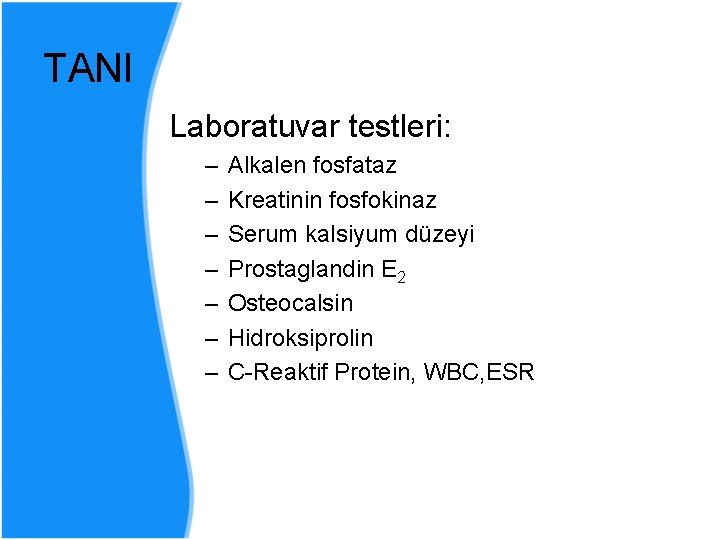 TANI Laboratuvar testleri: – – – – Alkalen fosfataz Kreatinin fosfokinaz Serum kalsiyum düzeyi