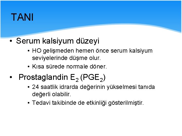 TANI • Serum kalsiyum düzeyi • HO gelişmeden hemen önce serum kalsiyum seviyelerinde düşme