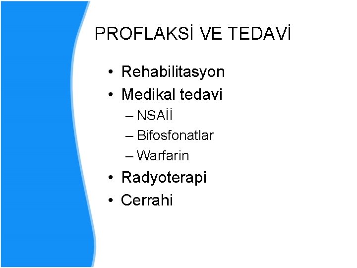 PROFLAKSİ VE TEDAVİ • Rehabilitasyon • Medikal tedavi – NSAİİ – Bifosfonatlar – Warfarin