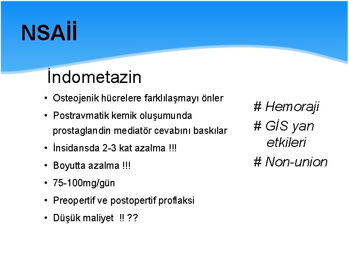 NSAİİ İndometazin • Osteojenik hücrelere farklılaşmayı önler • Postravmatik kemik oluşumunda prostaglandin mediatör cevabını