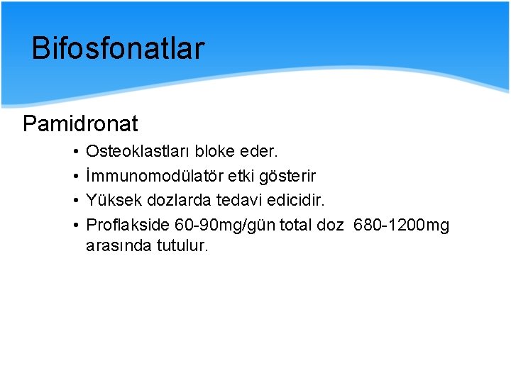 Bifosfonatlar Pamidronat • • Osteoklastları bloke eder. İmmunomodülatör etki gösterir Yüksek dozlarda tedavi edicidir.