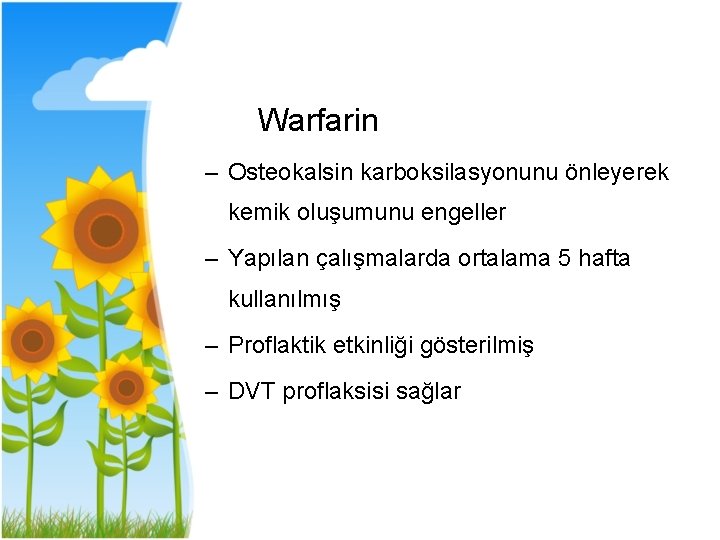 Warfarin – Osteokalsin karboksilasyonunu önleyerek kemik oluşumunu engeller – Yapılan çalışmalarda ortalama 5 hafta