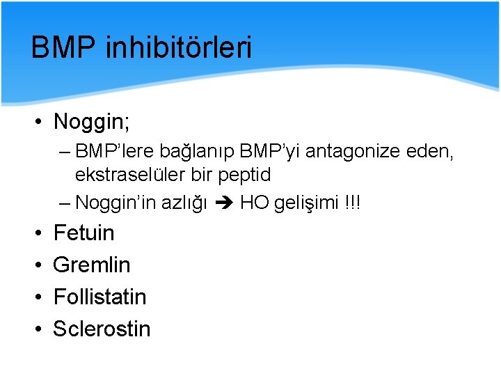 BMP inhibitörleri • Noggin; – BMP’lere bağlanıp BMP’yi antagonize eden, ekstraselüler bir peptid –