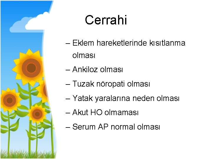 Cerrahi – Eklem hareketlerinde kısıtlanma olması – Ankiloz olması – Tuzak nöropati olması –