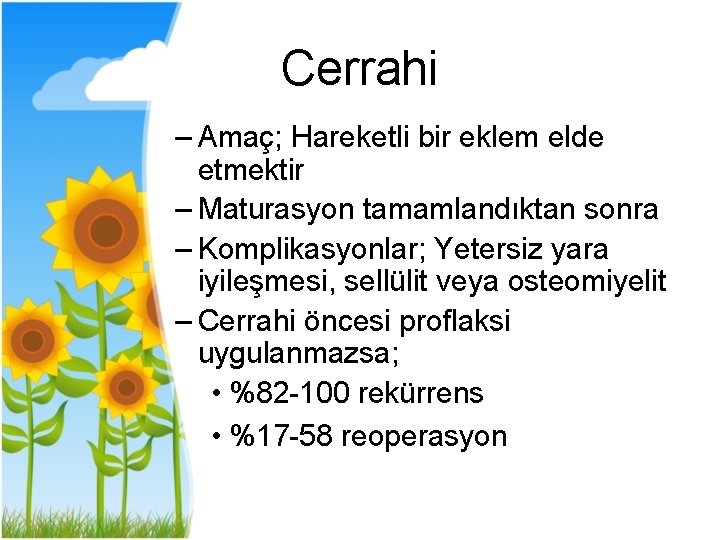 Cerrahi – Amaç; Hareketli bir eklem elde etmektir – Maturasyon tamamlandıktan sonra – Komplikasyonlar;