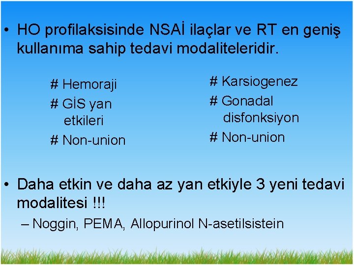  • HO profilaksisinde NSAİ ilaçlar ve RT en geniş kullanıma sahip tedavi modaliteleridir.