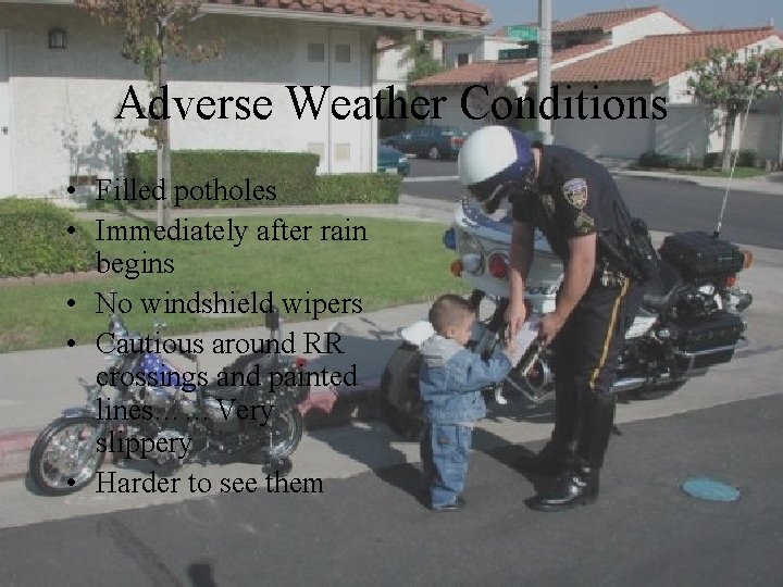 Adverse Weather Conditions • Filled potholes • Immediately after rain begins • No windshield