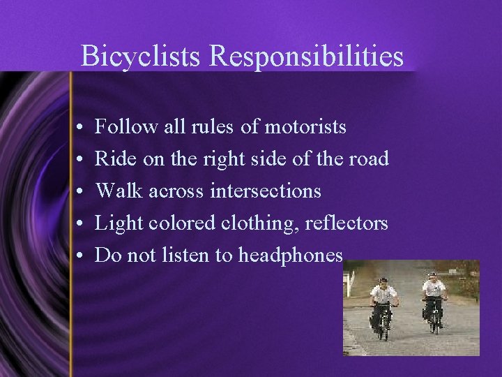 Bicyclists Responsibilities • • • Follow all rules of motorists Ride on the right