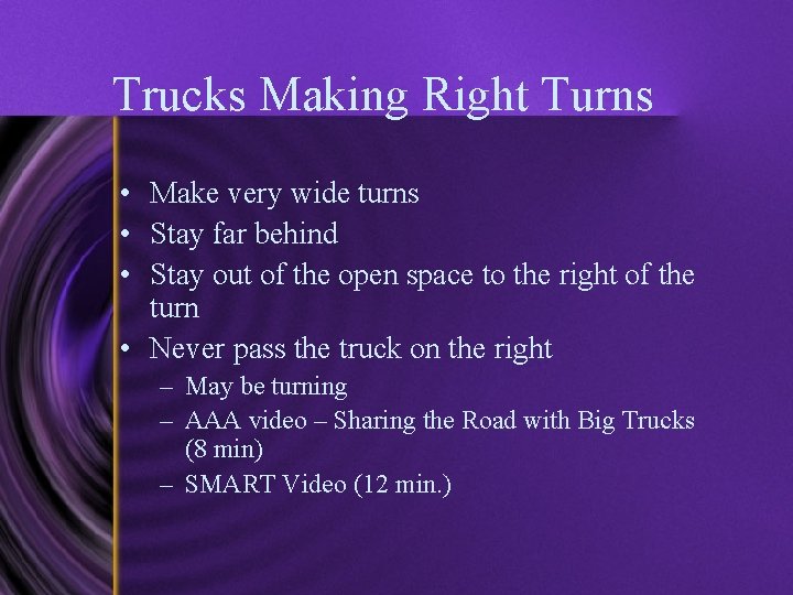 Trucks Making Right Turns • Make very wide turns • Stay far behind •