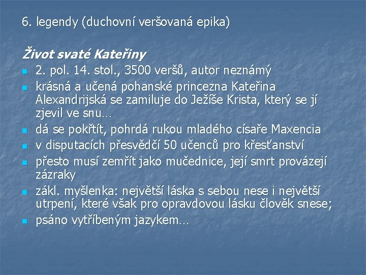 6. legendy (duchovní veršovaná epika) Život svaté Kateřiny n n n n 2. pol.