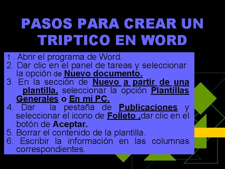 PASOS PARA CREAR UN TRIPTICO EN WORD 1. Abrir el programa de Word. 2.