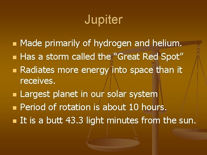 Jupiter n n n Made primarily of hydrogen and helium. Has a storm called