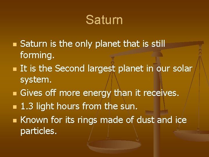 Saturn n n Saturn is the only planet that is still forming. It is