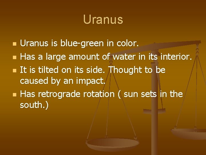 Uranus n n Uranus is blue-green in color. Has a large amount of water