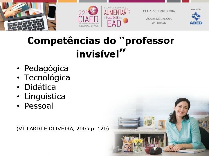 Competências do “professor invisível” • • • Pedagógica Tecnológica Didática Linguística Pessoal (VILLARDI E