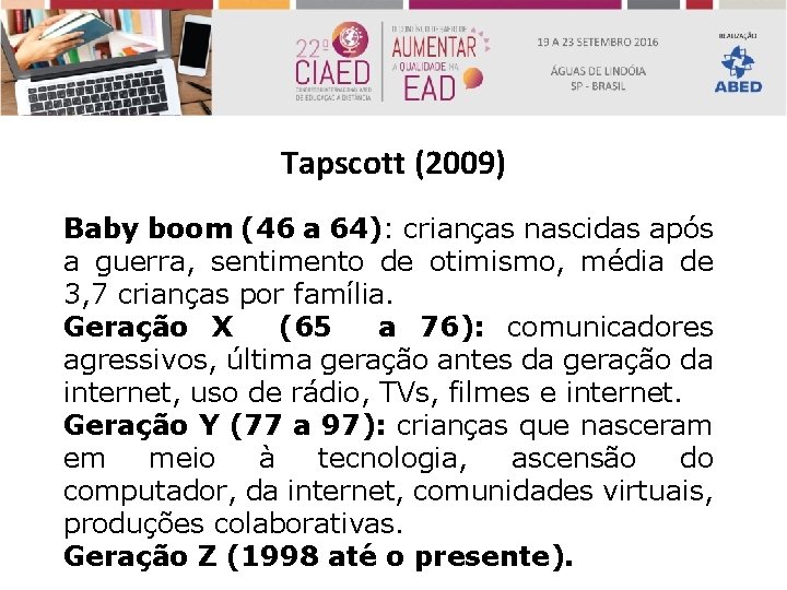 Tapscott (2009) Baby boom (46 a 64): crianças nascidas após a guerra, sentimento de