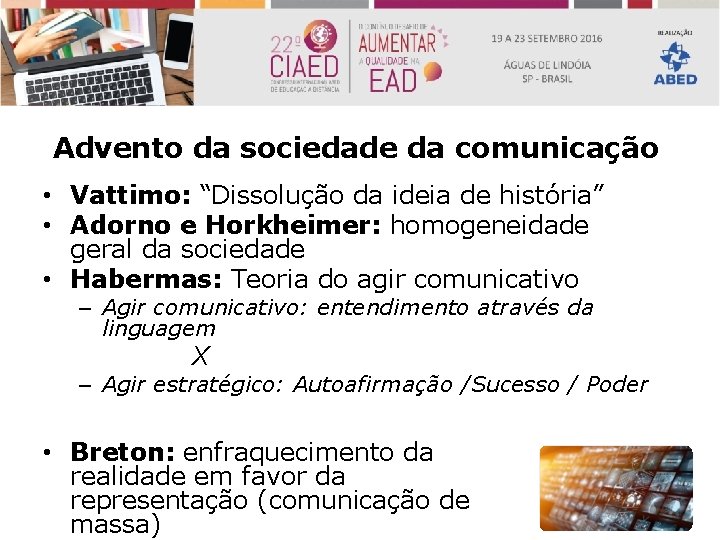 Advento da sociedade da comunicação • Vattimo: “Dissolução da ideia de história” • Adorno