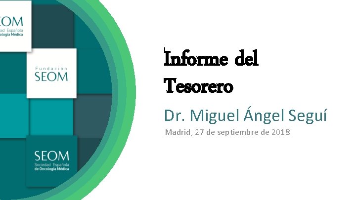 Informe del Tesorero Dr. Miguel Ángel Seguí Madrid, 27 de septiembre de 2018 