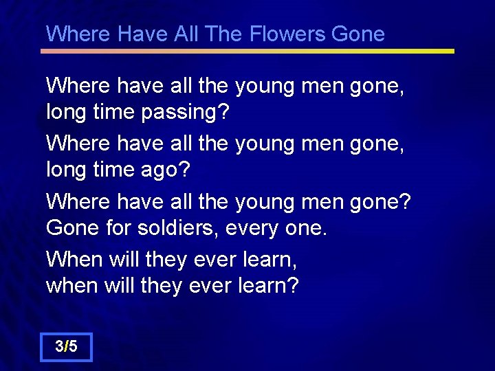 Where Have All The Flowers Gone Where have all the young men gone, long