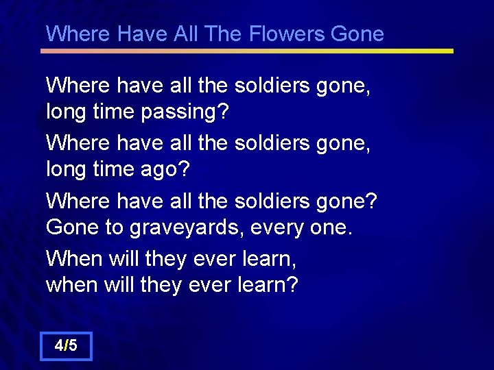 Where Have All The Flowers Gone Where have all the soldiers gone, long time