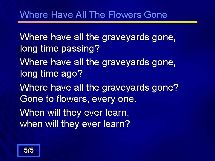 Where Have All The Flowers Gone Where have all the graveyards gone, long time