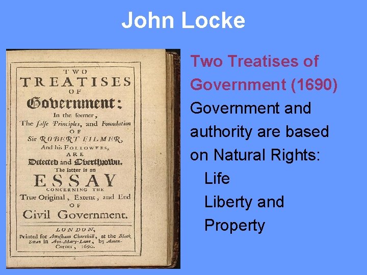 John Locke Two Treatises of Government (1690) Government and authority are based on Natural