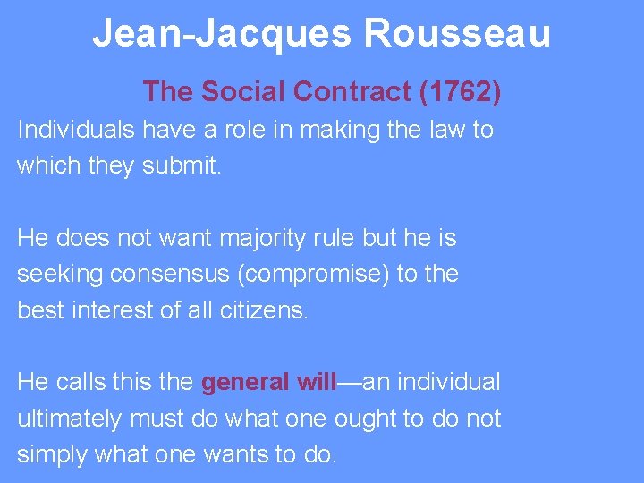 Jean-Jacques Rousseau The Social Contract (1762) Individuals have a role in making the law