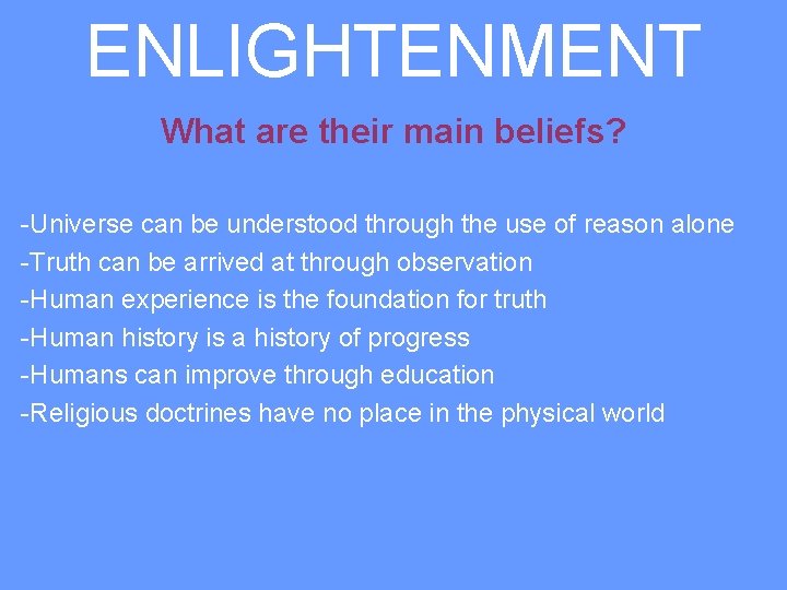 ENLIGHTENMENT What are their main beliefs? -Universe can be understood through the use of