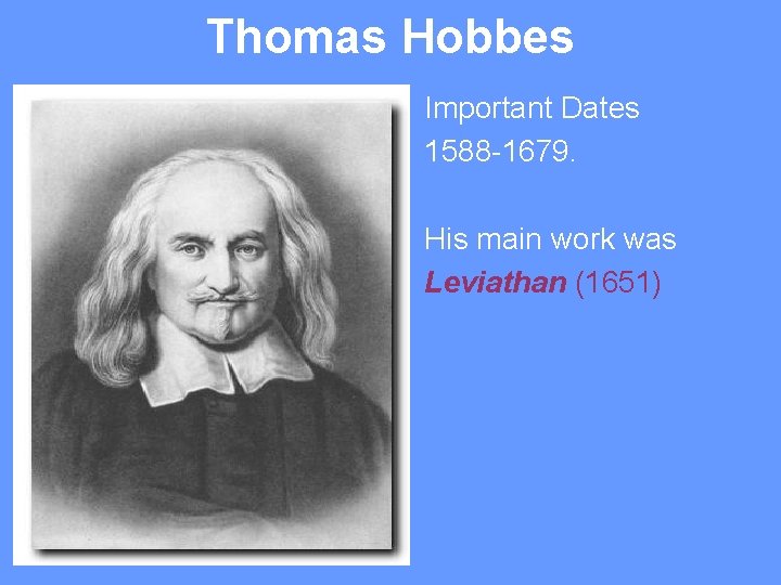 Thomas Hobbes Important Dates 1588 -1679. His main work was Leviathan (1651) 