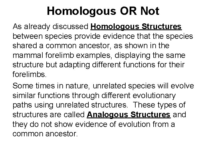 Homologous OR Not As already discussed Homologous Structures between species provide evidence that the