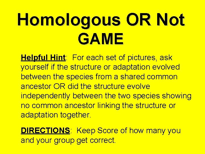 Homologous OR Not GAME Helpful Hint: For each set of pictures, ask yourself if