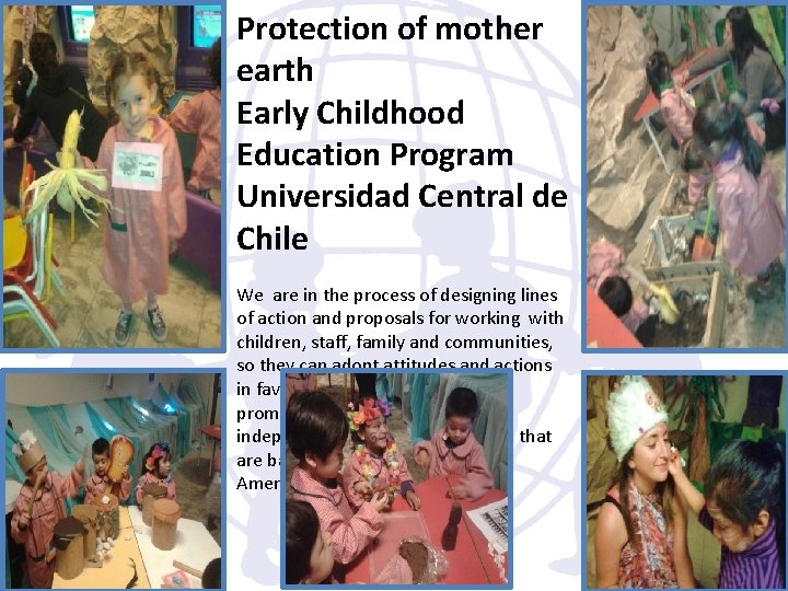 Protection of mother earth Early Childhood Education Program Universidad Central de Chile We are