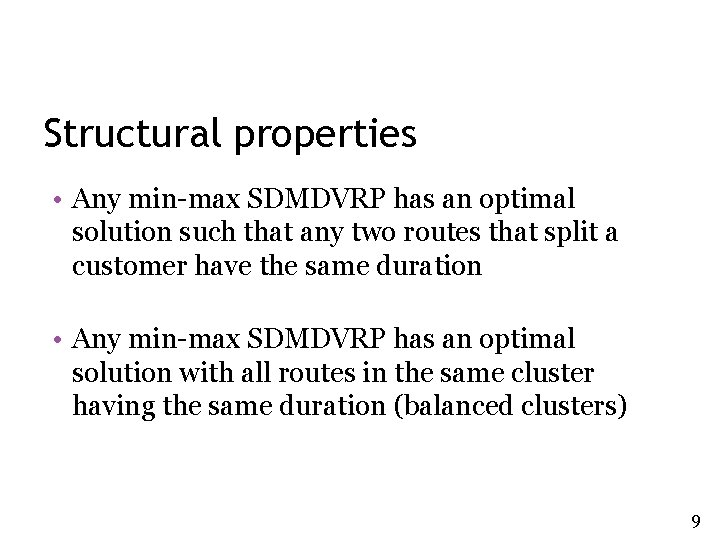 Structural properties • Any min-max SDMDVRP has an optimal solution such that any two Structural properties • Any min-max SDMDVRP has an optimal solution such that any two
