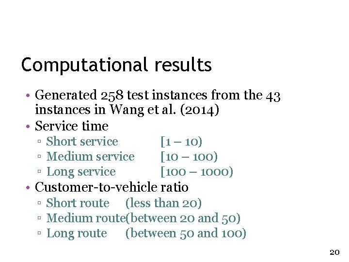 Computational results • Generated 258 test instances from the 43 instances in Wang et Computational results • Generated 258 test instances from the 43 instances in Wang et