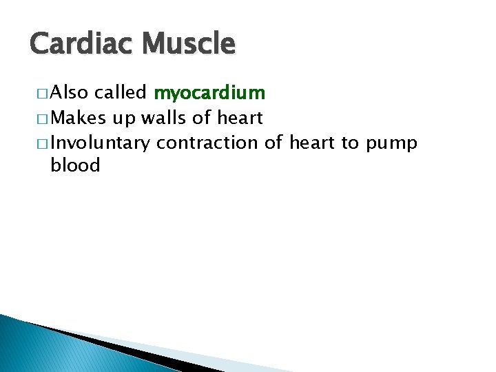Cardiac Muscle � Also called myocardium � Makes up walls of heart � Involuntary Cardiac Muscle � Also called myocardium � Makes up walls of heart � Involuntary