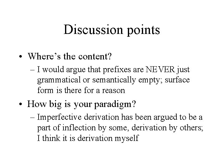 Discussion points • Where’s the content? – I would argue that prefixes are NEVER