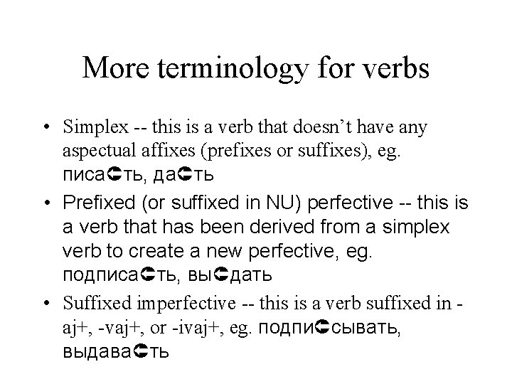 More terminology for verbs • Simplex -- this is a verb that doesn’t have
