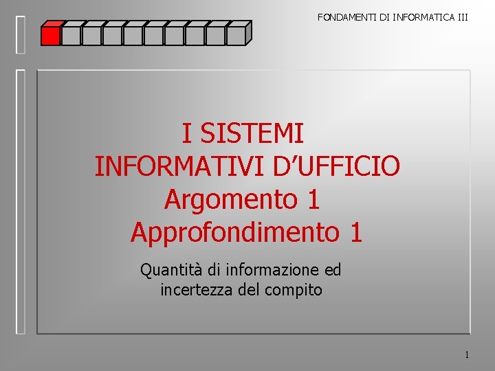 FONDAMENTI DI INFORMATICA III I SISTEMI INFORMATIVI D’UFFICIO Argomento 1 Approfondimento 1 Quantità di