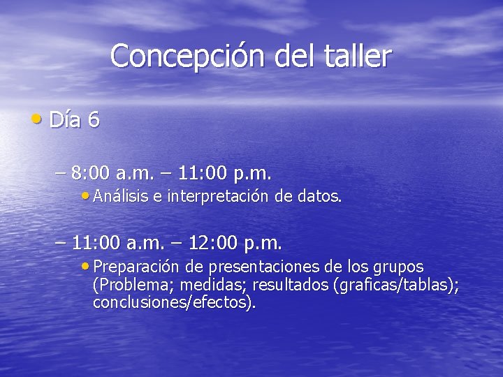 Concepción del taller • Día 6 – 8: 00 a. m. – 11: 00