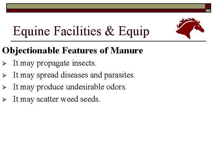 Equine Facilities & Equip Objectionable Features of Manure Ø Ø It may propagate insects.
