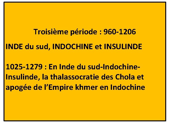 Troisième période : 960 -1206 INDE du sud, INDOCHINE et INSULINDE 1025 -1279 :