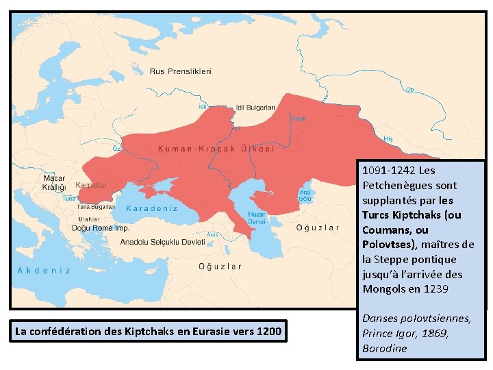 1091 -1242 Les Petchenègues sont supplantés par les Turcs Kiptchaks (ou Coumans, ou Polovtses),