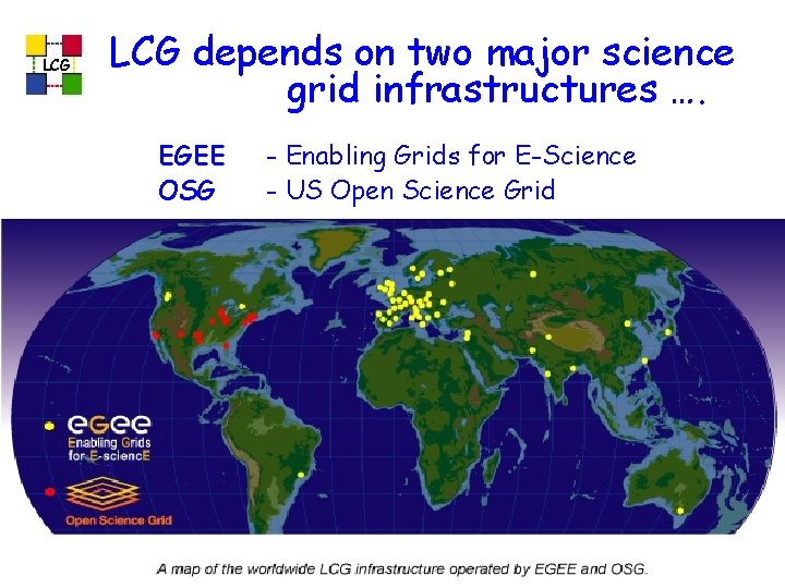 LCG depends on two major science grid infrastructures …. EGEE OSG last update 12/06/2021