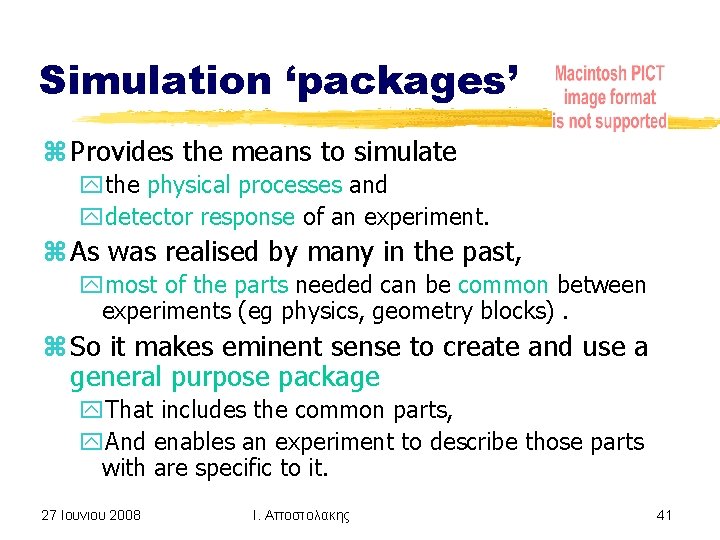 Simulation ‘packages’ z Provides the means to simulate ythe physical processes and ydetector response