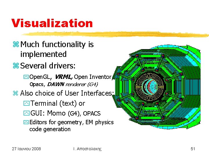 Visualization z Much functionality is implemented z Several drivers: y Open. GL, VRML, Open
