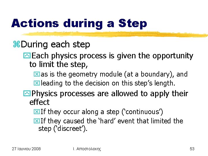 Actions during a Step z. During each step y. Each physics process is given