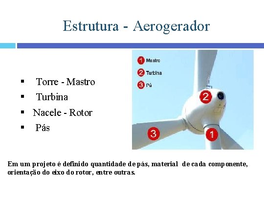 Estrutura - Aerogerador § Torre - Mastro § Turbina § Nacele - Rotor §