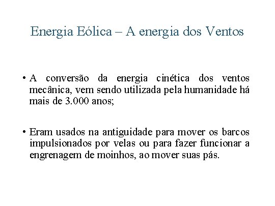 Energia Eólica – A energia dos Ventos • A conversão da energia cinética dos